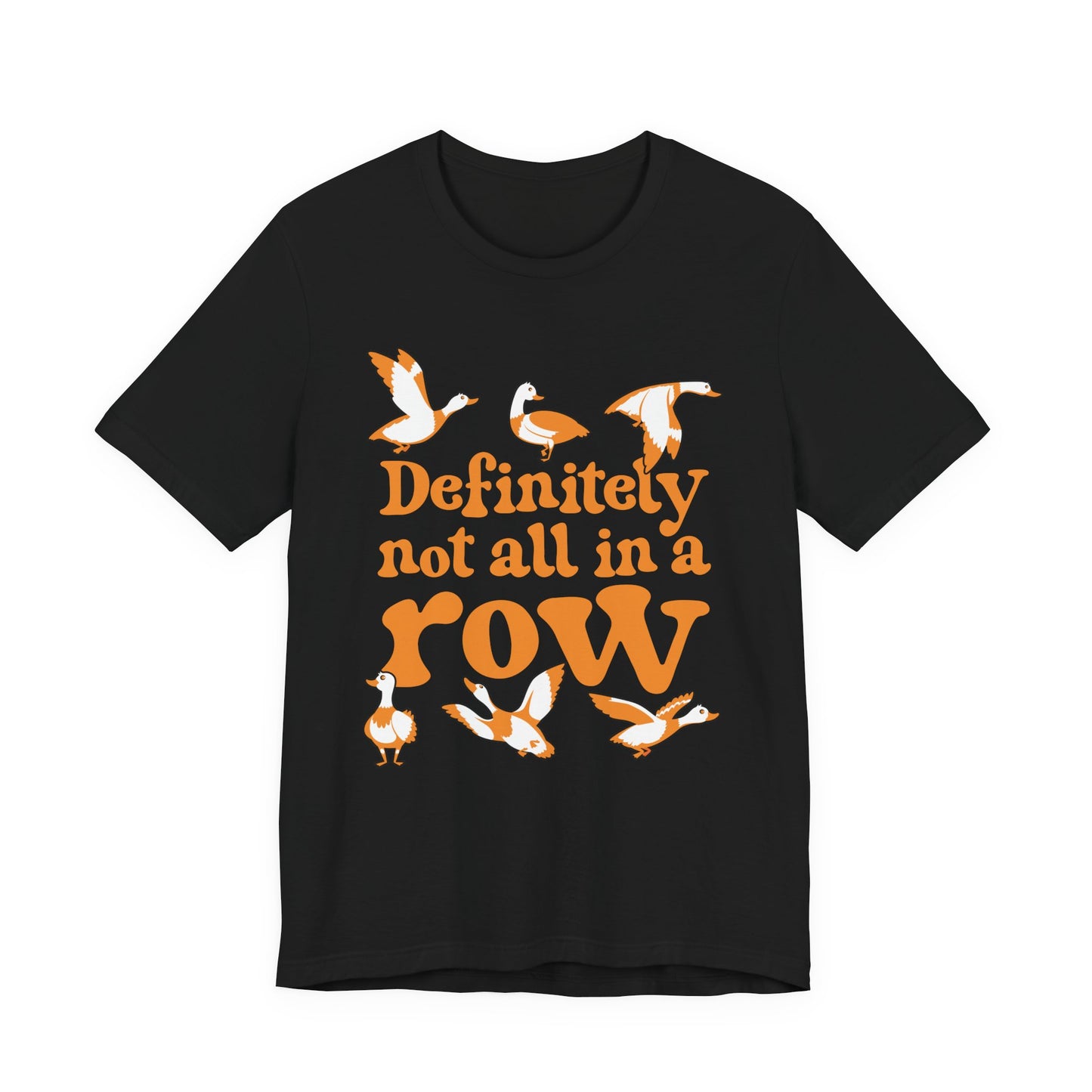 Definitely Not All In a Row T-Shirt – Funny Goose Chaos Graphic Tee