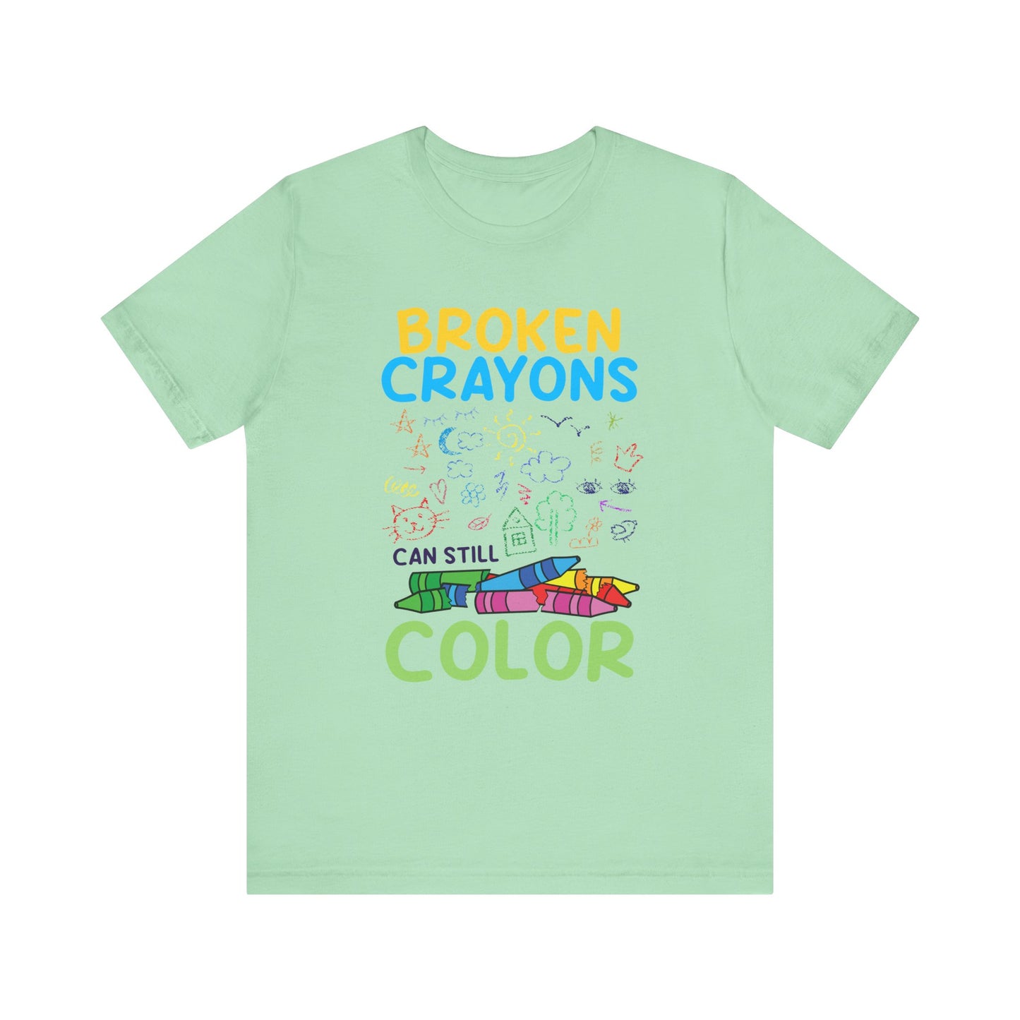Broken Crayons Can Still Color Graphic Statement Tee for Healing, Redemption, and Finding Beauty in the Mess and Imperfect