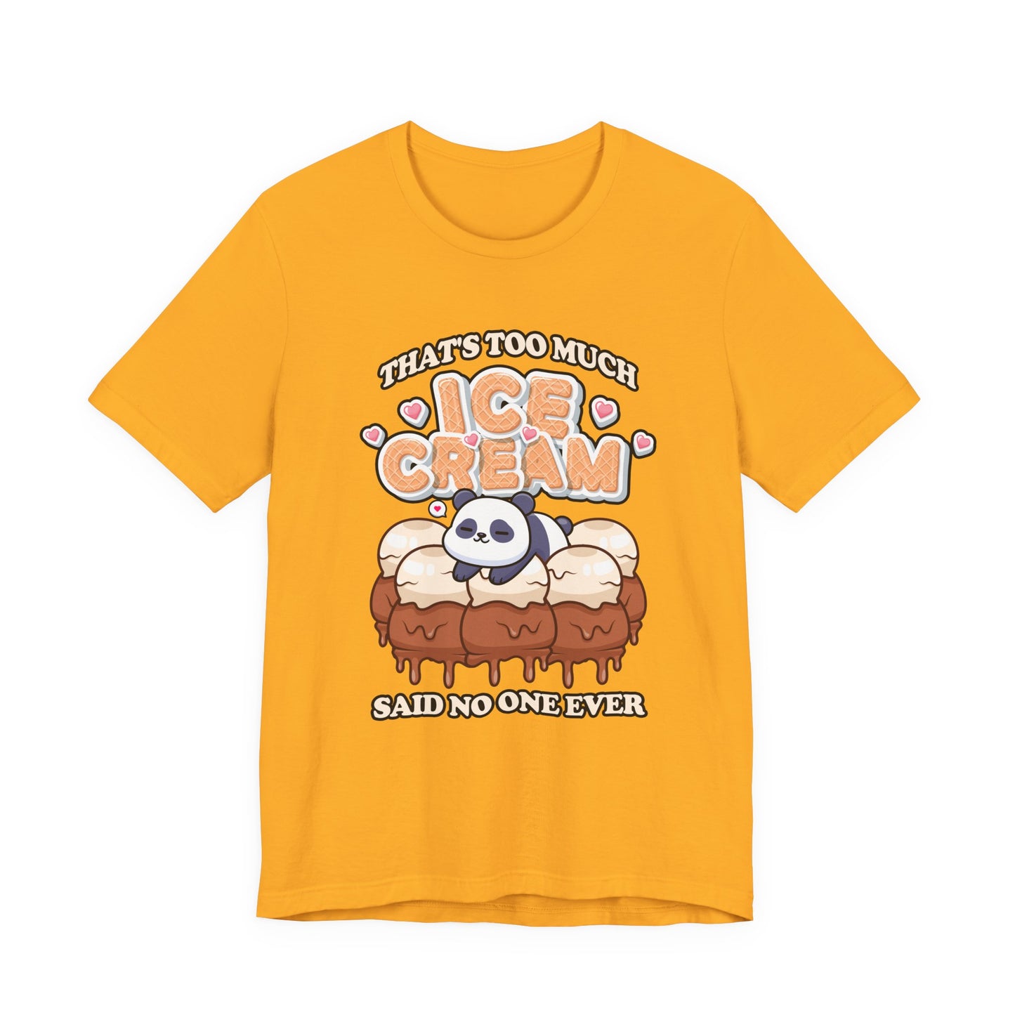 That’s Too Much Ice Cream Said No One Ever T-Shirt – Cute Baby Panda and Ice Cream Scoops Graphic Tee