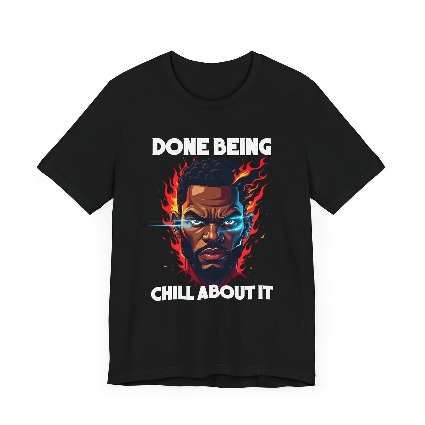 Done Being Chill About It – Serious human face with Fire Background Graphic T-Shirt