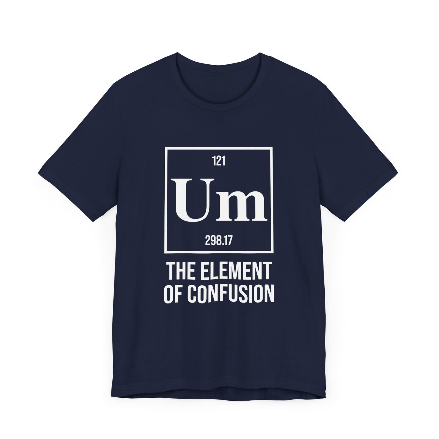 UM Element of Confusion Shirt – Chemistry Periodic Table Pun
