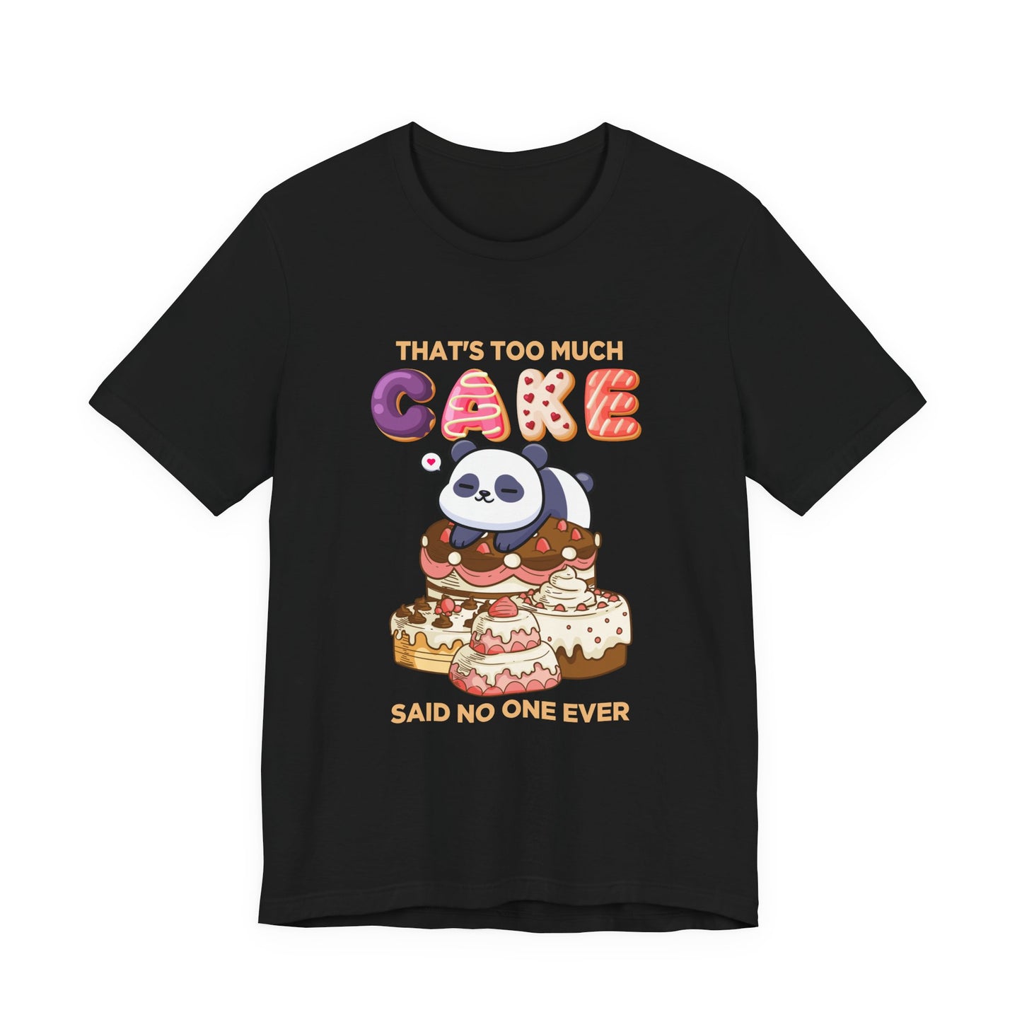 That’s Too Much Cake Said No One Ever T-Shirt – Cute Baby Panda and Cakes Graphic Tee