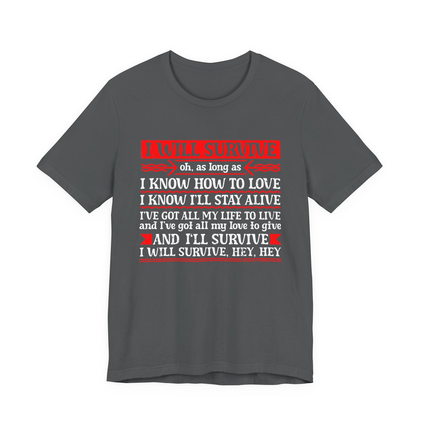 I Will Survive T-Shirt – Bold Motivational Survival and Love Quote Tee