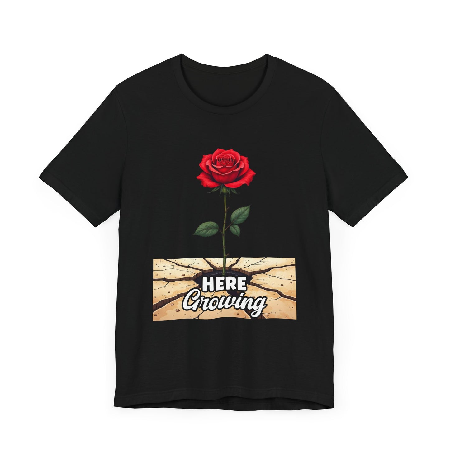 Here Growing T-Shirt – Resilient Rose Through Cracks Motivational Tee