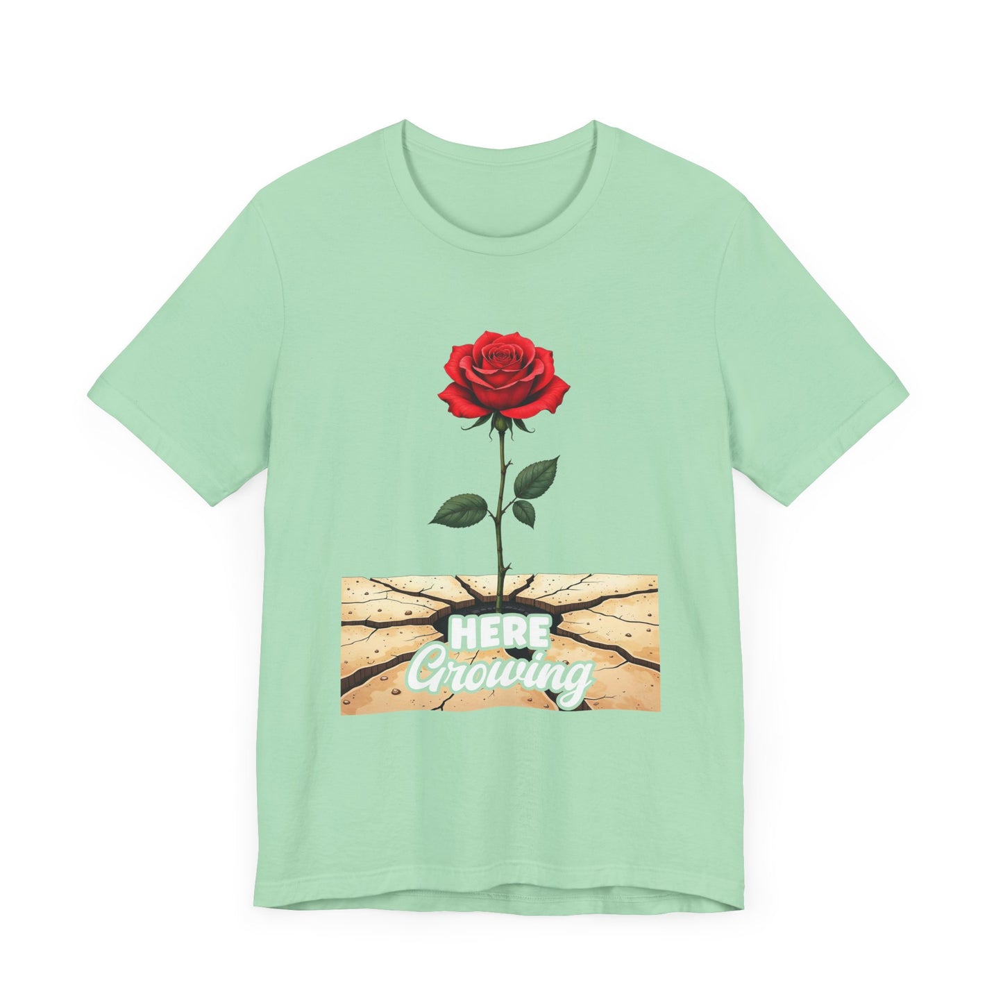 Here Growing T-Shirt – Resilient Rose Through Cracks Motivational Tee