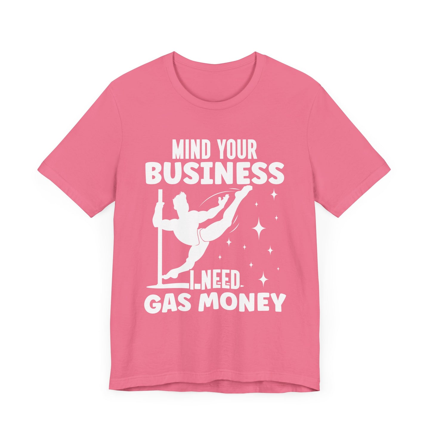 Mind Your Business I Need Gas Money Shirt, Funny Pole Dancing Tee, Sarcastic Dancer Shirt, Pole Fitness Gift, Graphic Dance Shirt