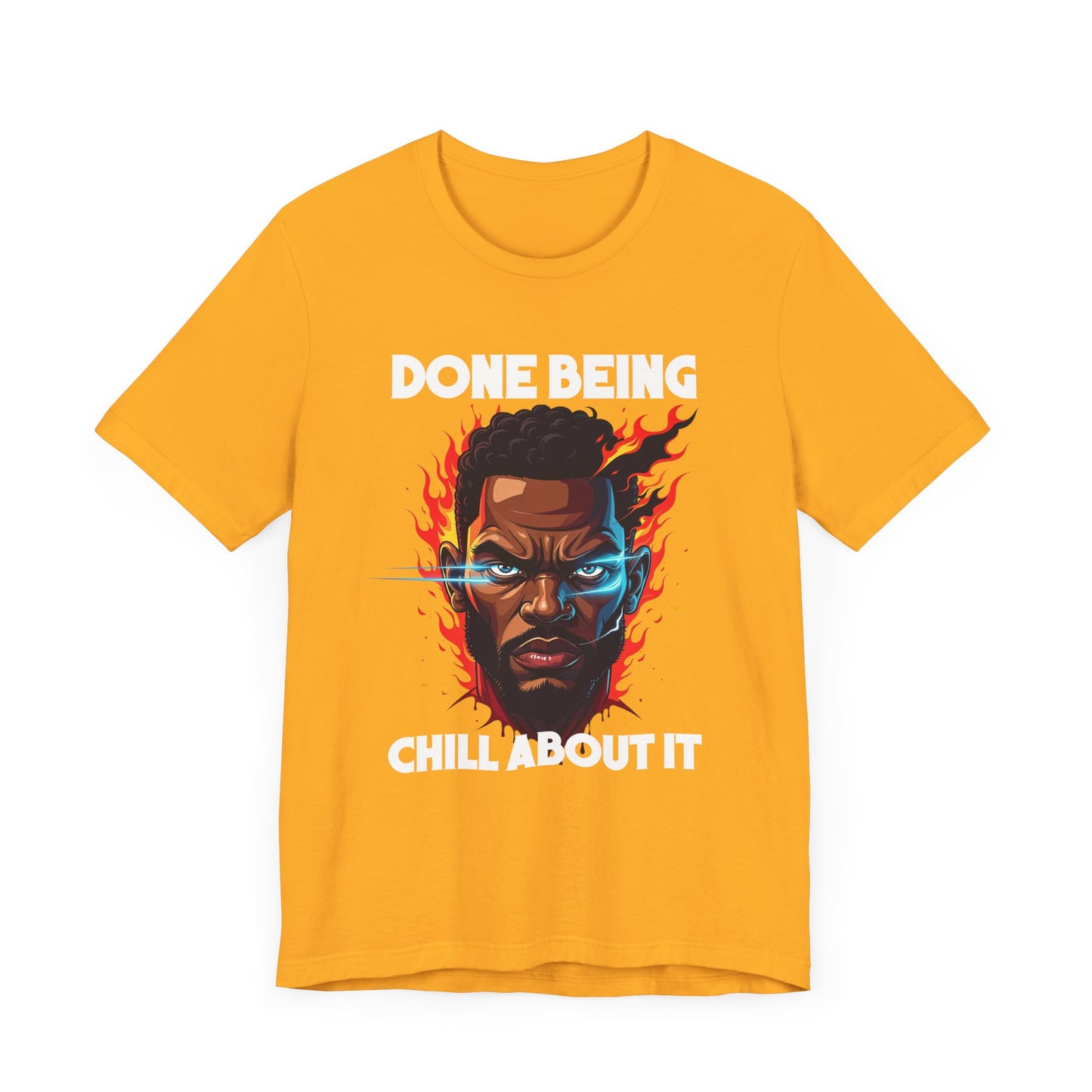 Done Being Chill About It – Serious human face with Fire Background Graphic T-Shirt