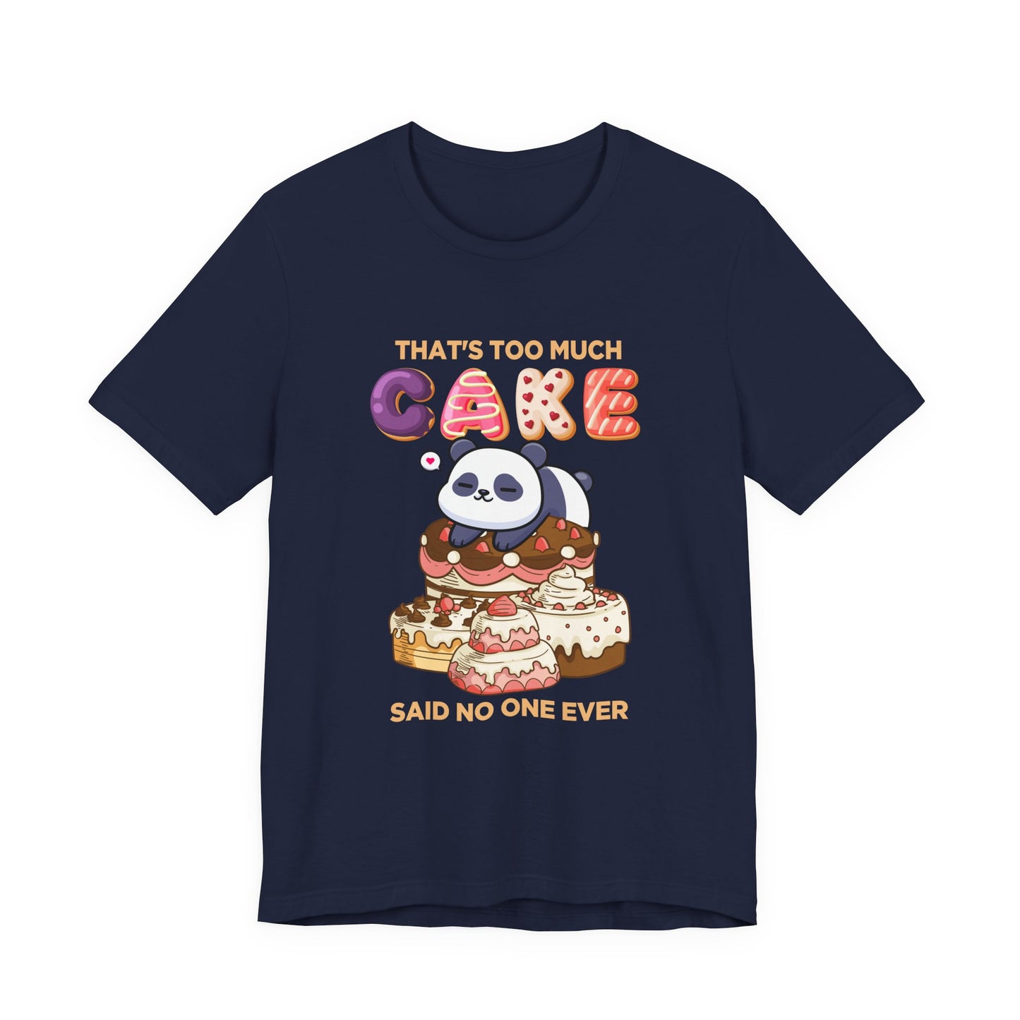 That’s Too Much Cake Said No One Ever T-Shirt – Cute Baby Panda and Cakes Graphic Tee