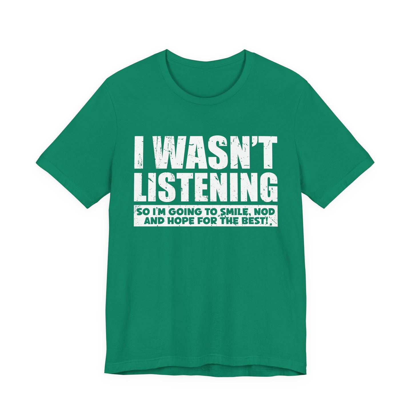 I Wasn’t Listening T-Shirt – Funny Sarcastic Smile and Nod Quote Tee