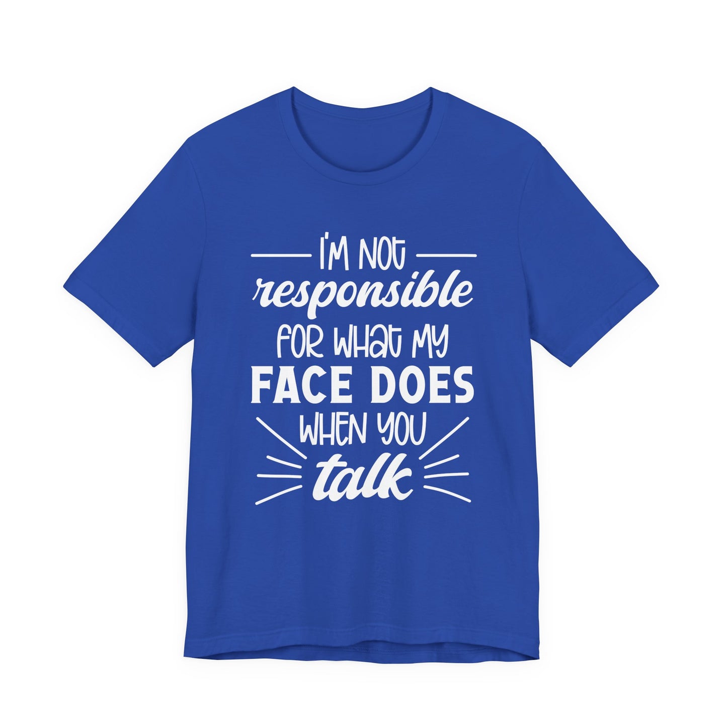 Funny Face Reaction T-Shirt – “I’m Not Responsible for What My Face Does When You Talk” Statement Tee