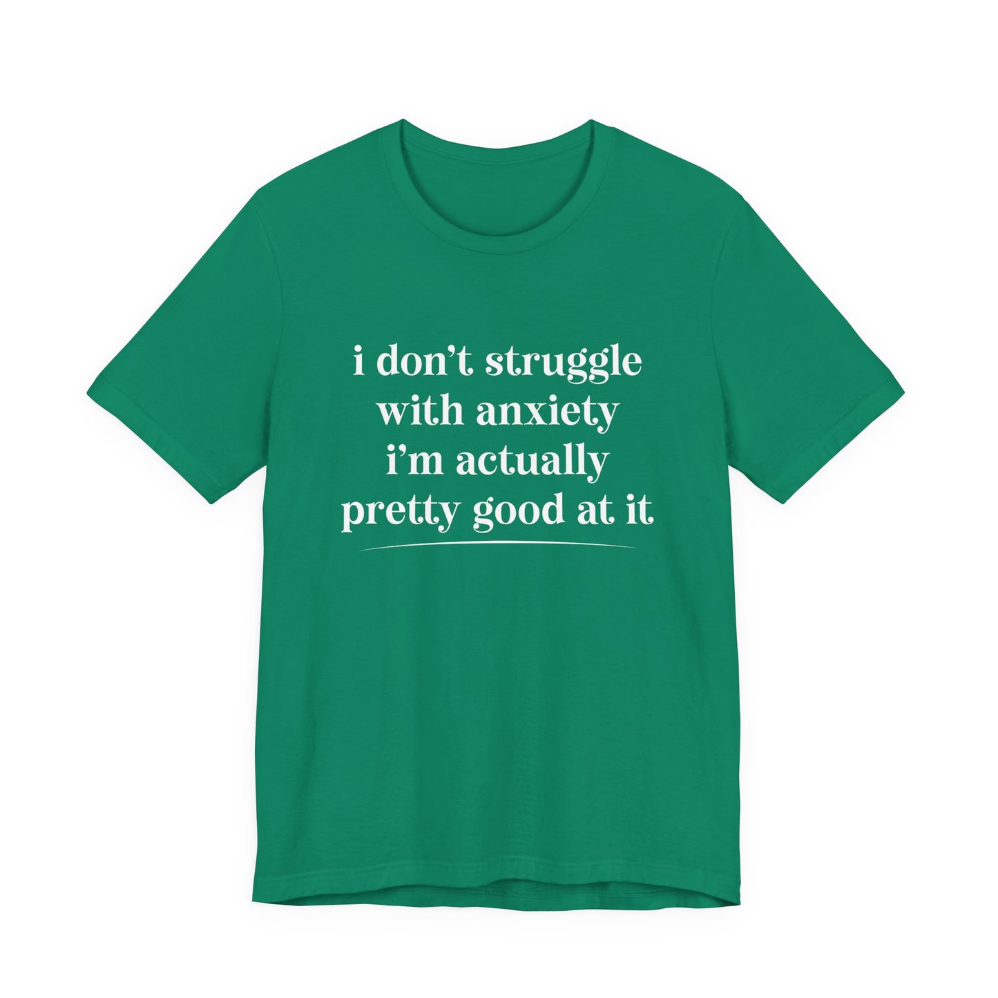 Funny Anxiety T-Shirt – “I Don’t Struggle with Anxiety, I’m Actually Pretty Good at It” Tee