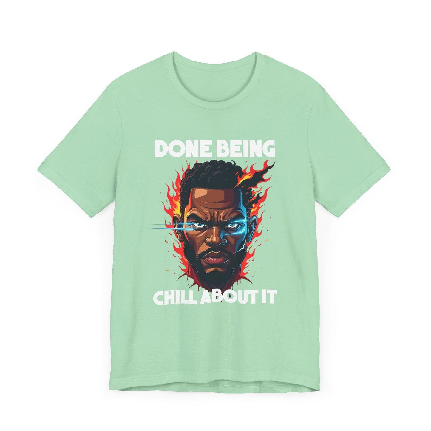 Done Being Chill About It – Serious human face with Fire Background Graphic T-Shirt