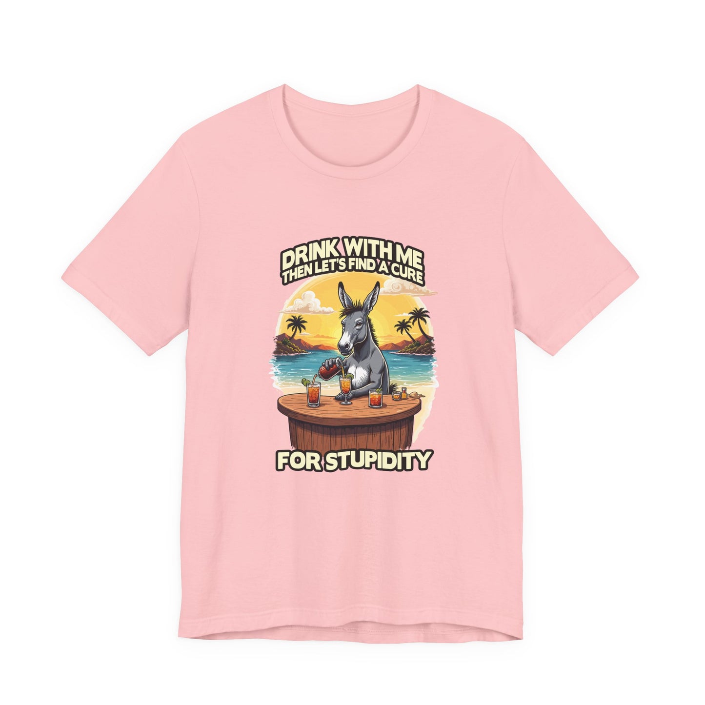 Drink With Me, Then Let’s Find a Cure for Stupidity Tshirt – Funny Donkey Cocktail Beach Design