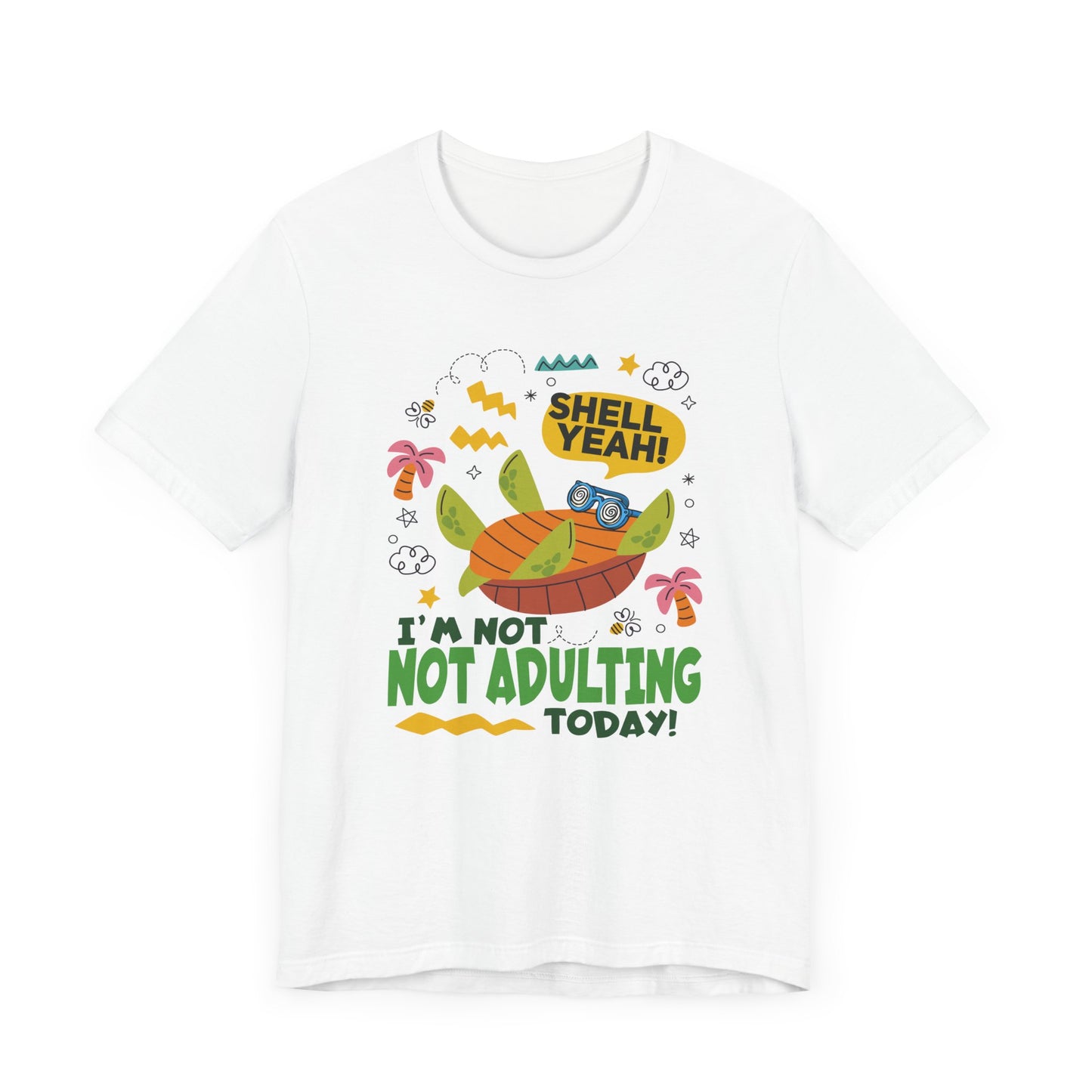 Shell Yeah I’m Not Adulting Today Tee, Turtle Humor Shirt, Lazy Mood Graphic Tee, Funny Shell Joke Top, No Responsibilities Gift
