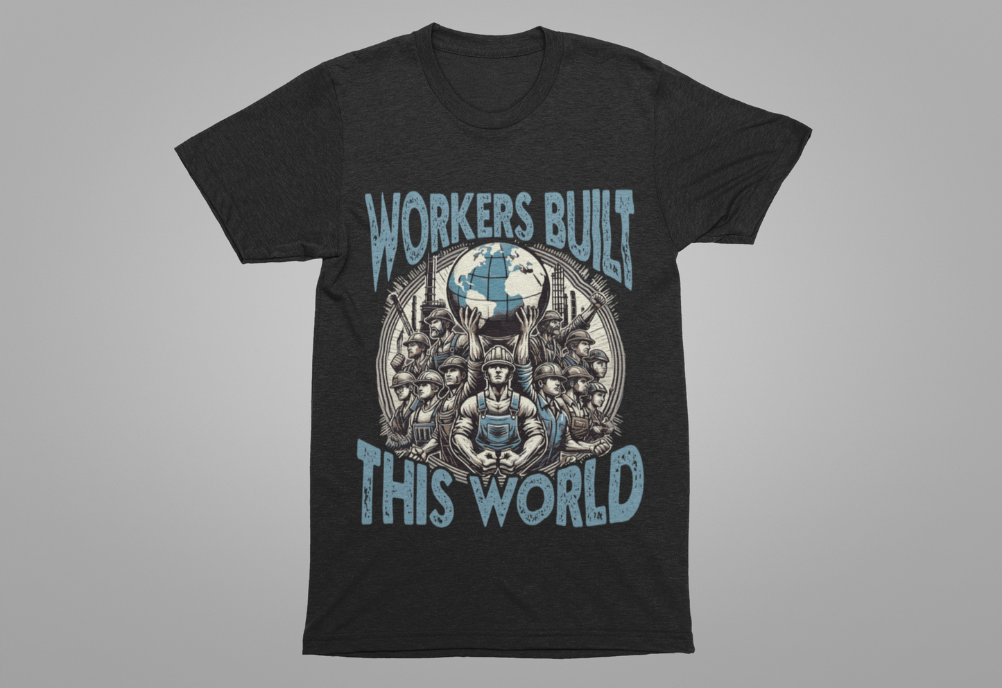 Workers Built This World Labor Power Respect Graphic Industrial T-Shirt
