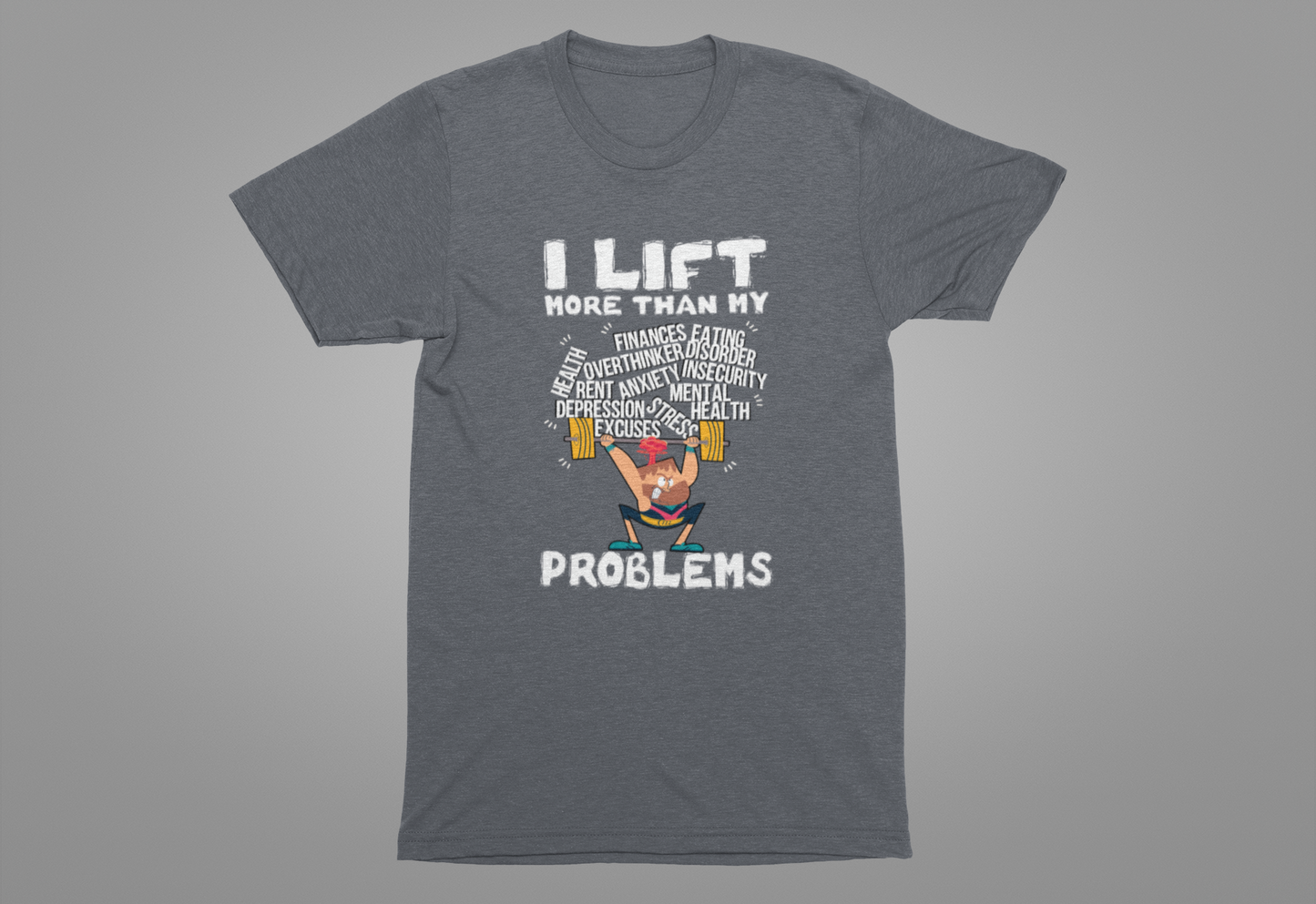 I Lift More Than My Problems Funny Gym T-Shirt