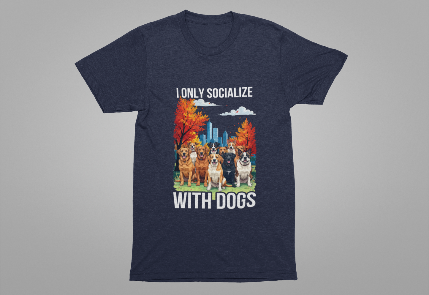 I Only Socialize with Dogs – Happy Dogs in City Park Fall Graphic T-Shirt