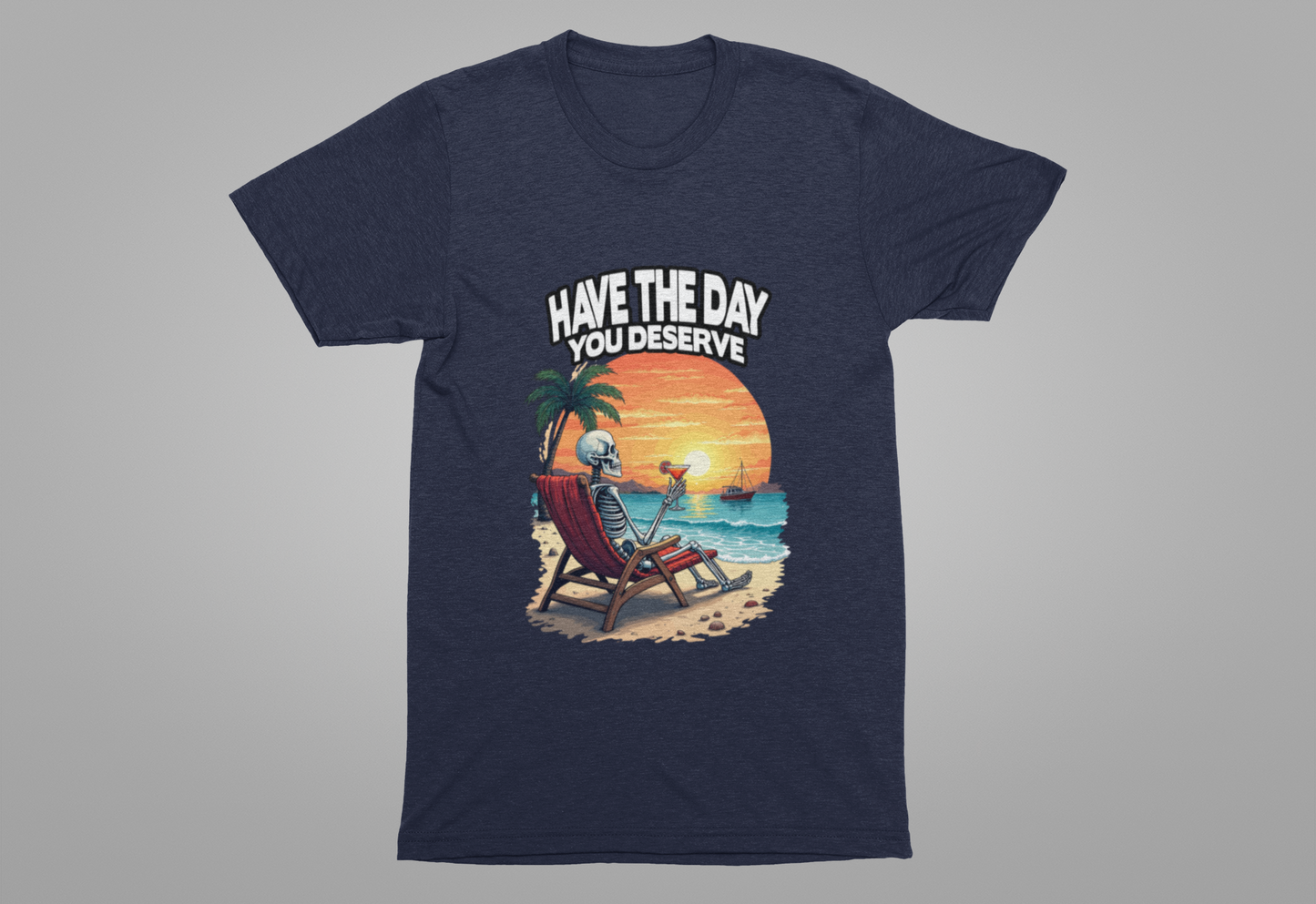 Have the Day You Deserve Tshirt – Relaxing Skeleton with Drink on Beach Sunset