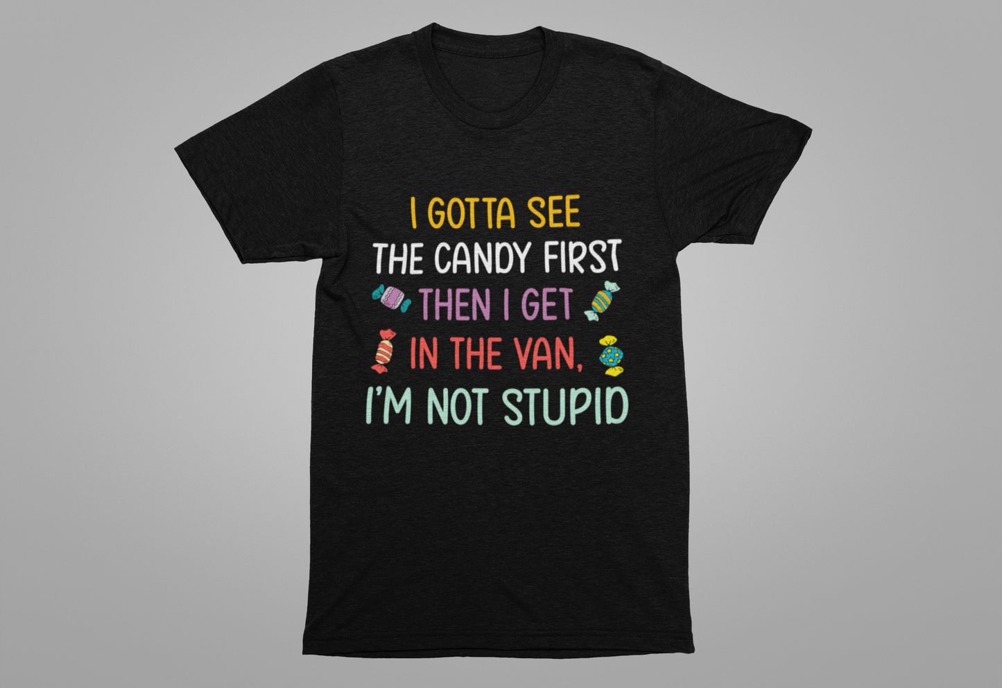 I Gotta See the Candy First T-Shirt – Funny Candy Quote Graphic Tee
