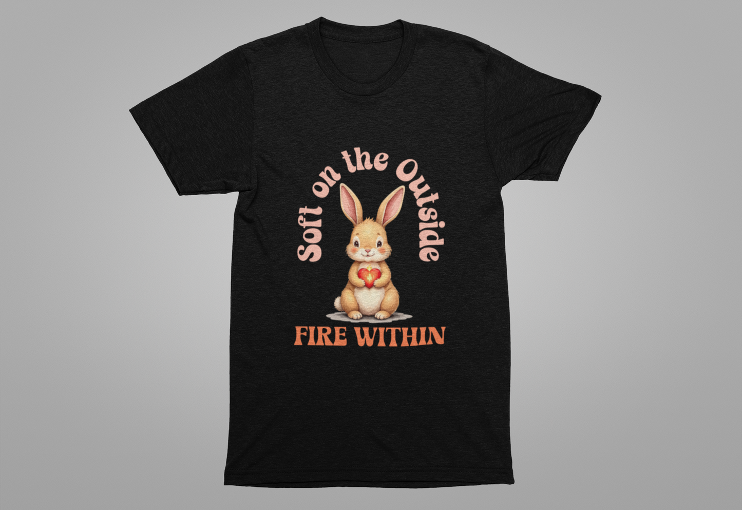Cute Bunny Strength Quote Tee – Soft on the Outside, Fire Within