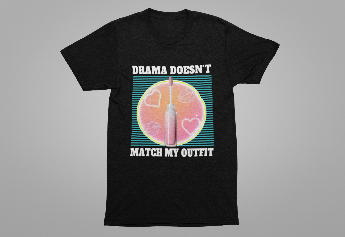Drama Doesn’t Match My Outfit | Lip Gloss & Lips Print T-Shirt