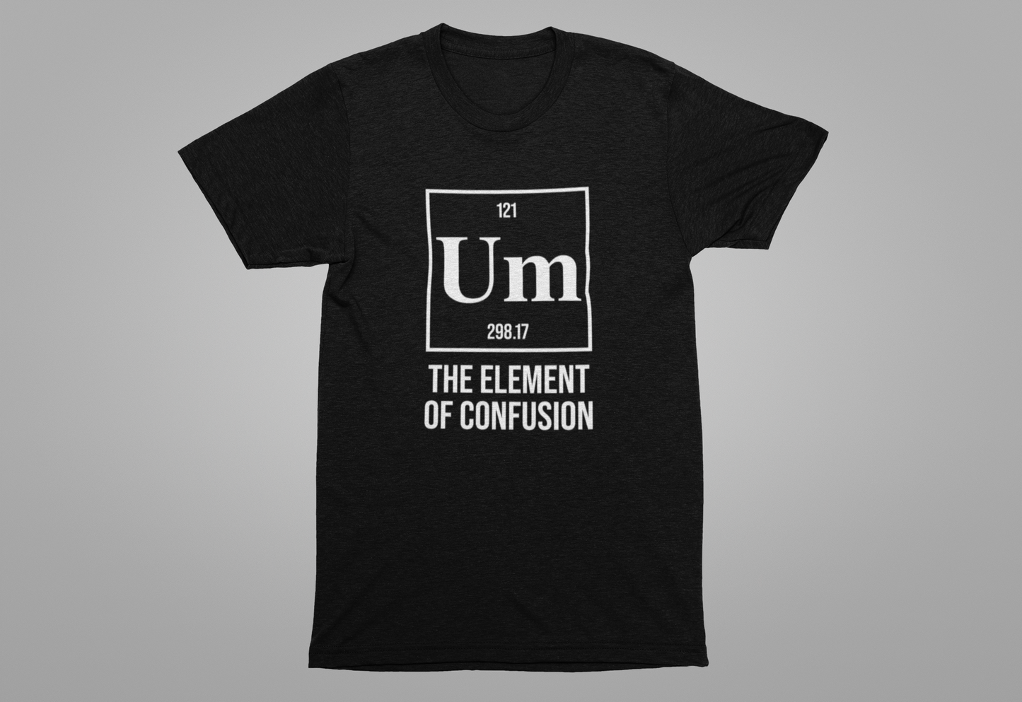 UM Element of Confusion Shirt – Chemistry Periodic Table Pun