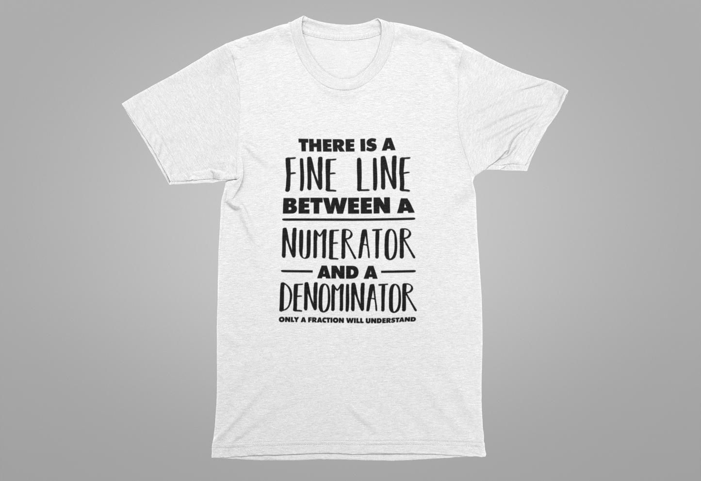 Math Humor Shirt – Fine Line Numerator Denominator Fraction Pun