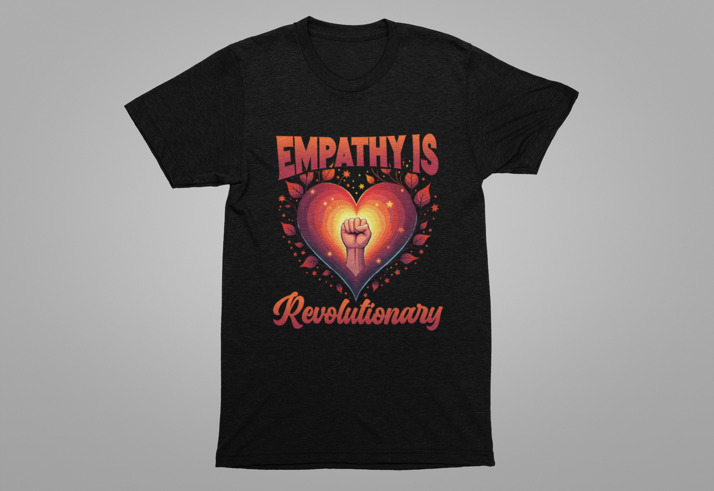 Empathy Is Revolutionary | Heart, Leaves & Power Fist Graphic T-Shirt