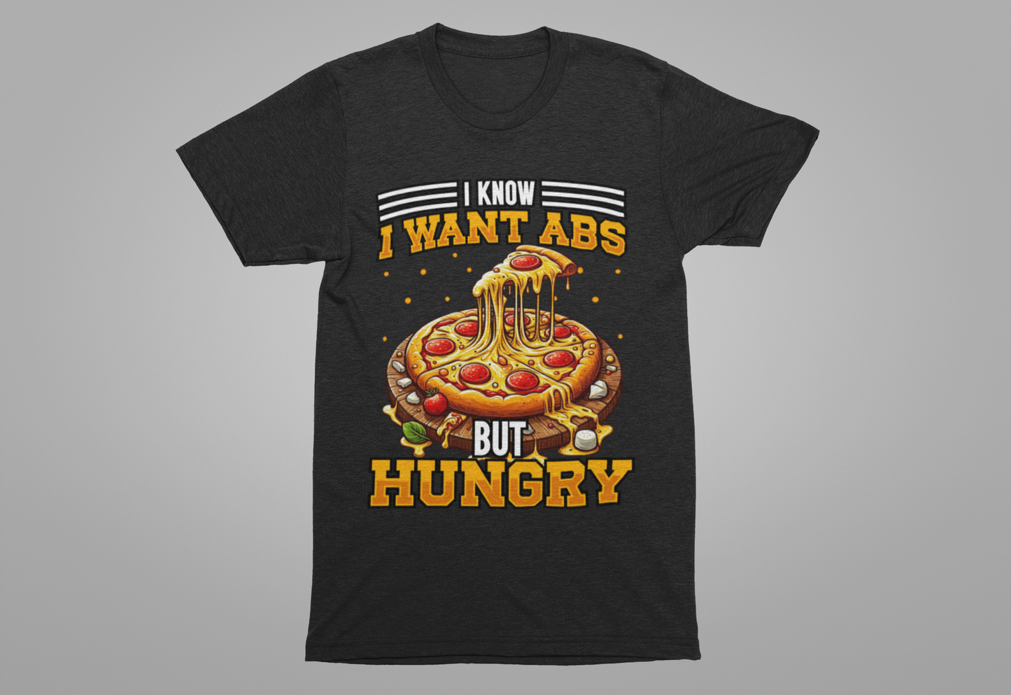 I Know I Want Abs But Hungry Funny Gym Foodie T-Shirt