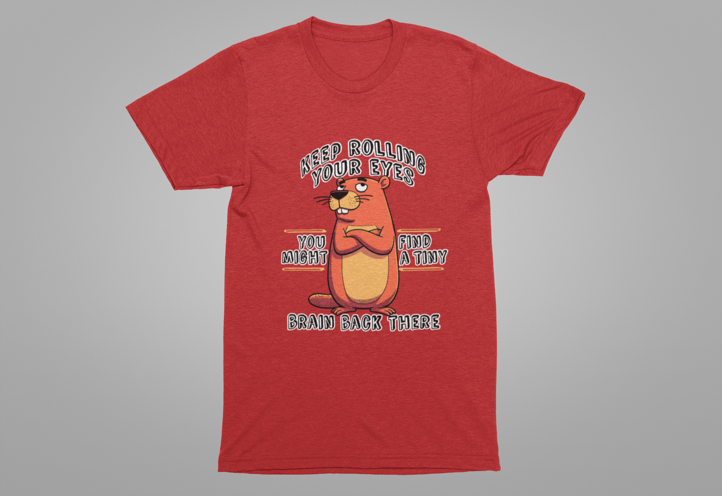 Keep Rolling Your Eyes Tshirt – Funny Beaver with Folded Arms and Weird Face Graphic