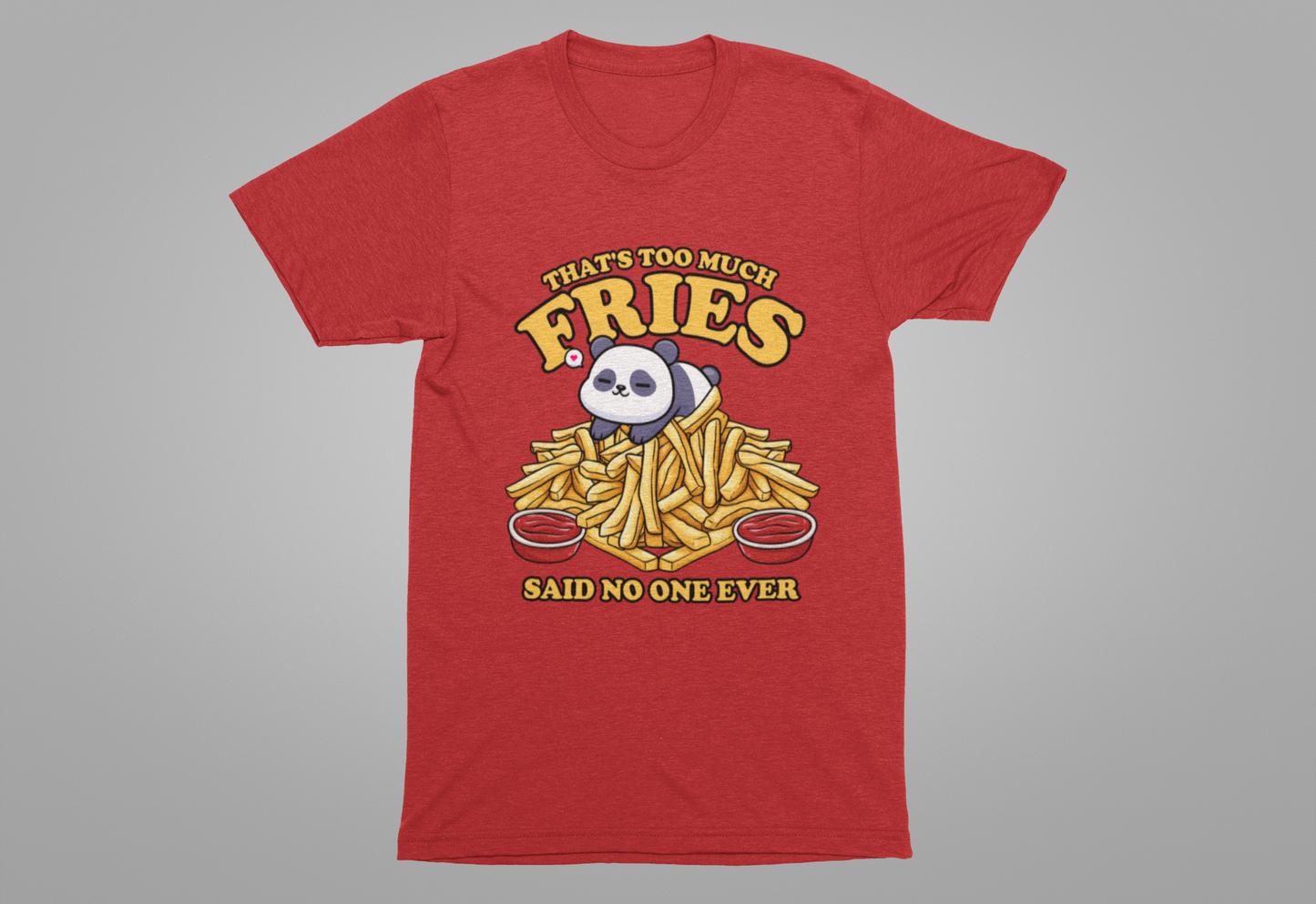 That’s Too Much Fries Said No One Ever T-Shirt – Cute Baby Panda and Fries Graphic Tee