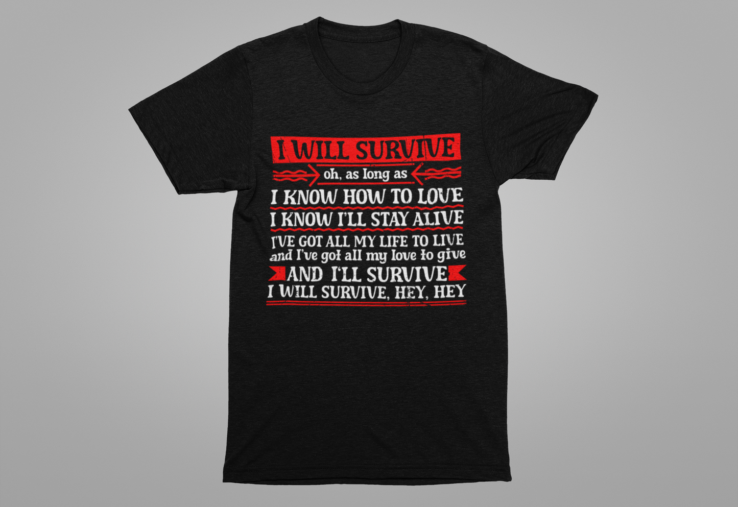 I Will Survive T-Shirt – Bold Motivational Survival and Love Quote Tee