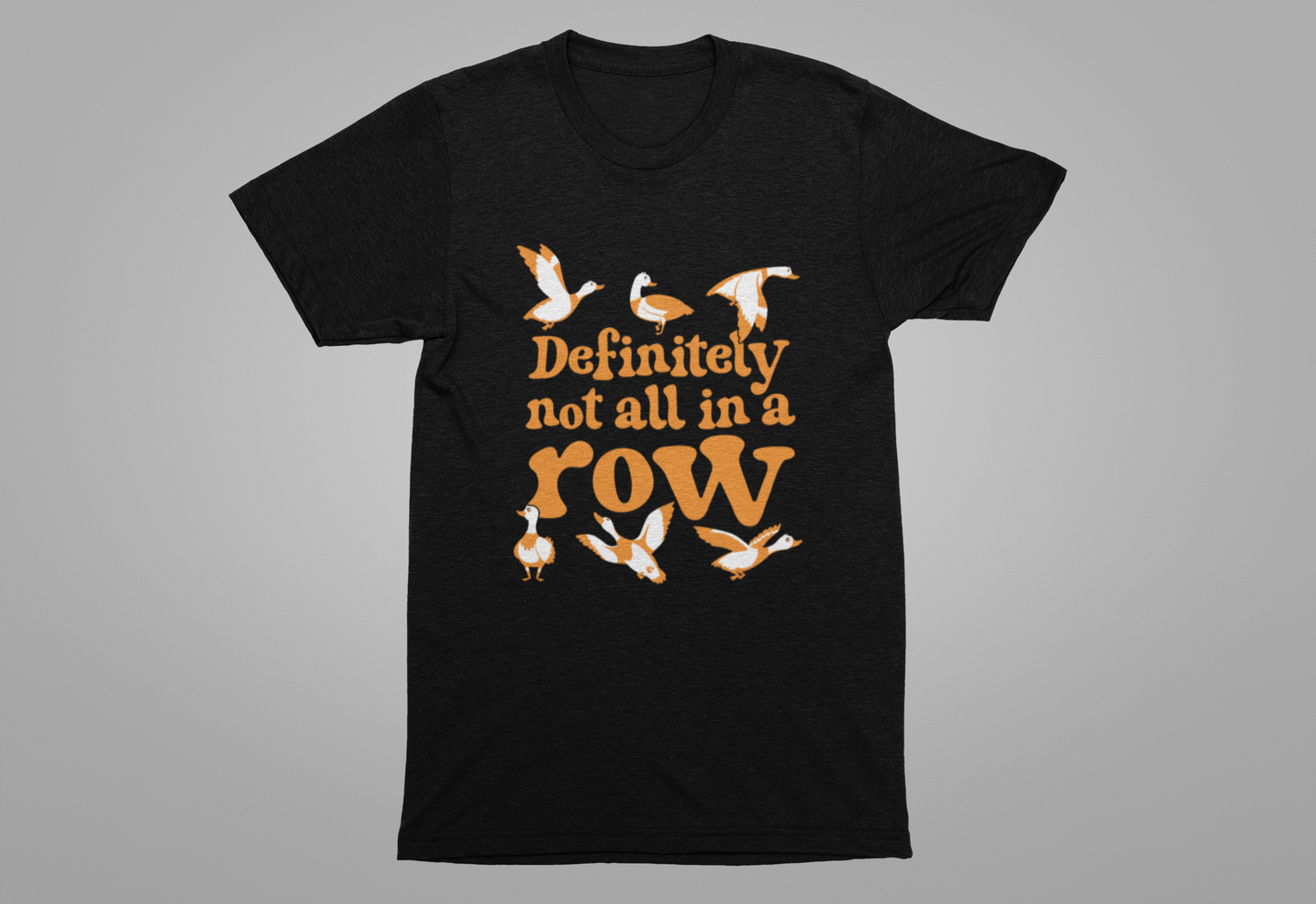 Definitely Not All In a Row T-Shirt – Funny Goose Chaos Graphic Tee