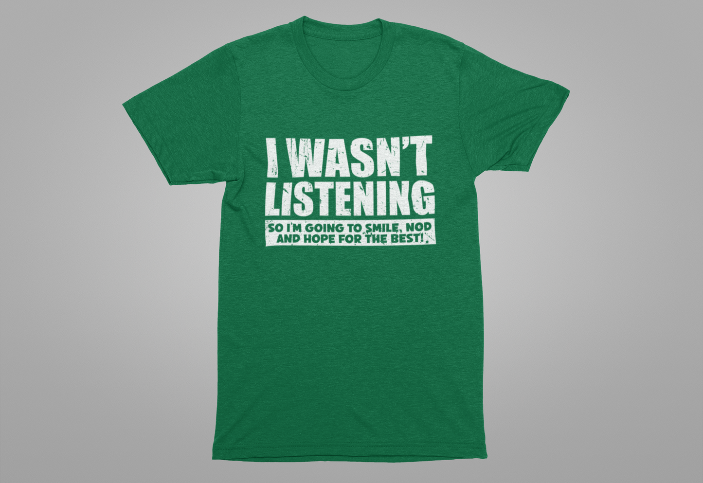 I Wasn’t Listening T-Shirt – Funny Sarcastic Smile and Nod Quote Tee