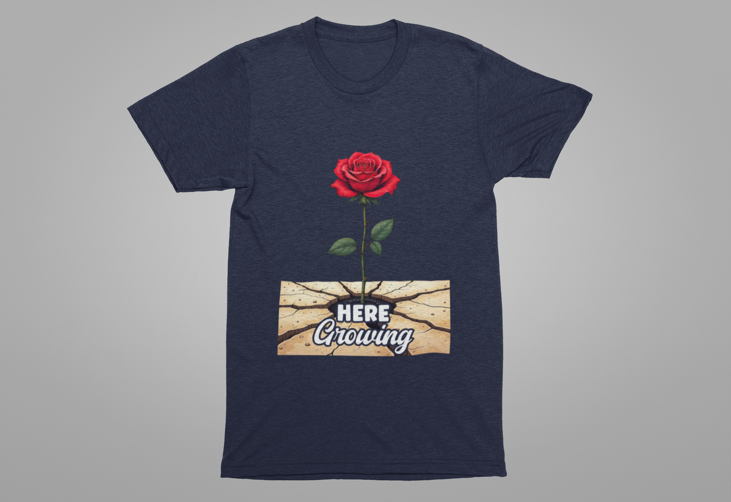 Here Growing T-Shirt – Resilient Rose Through Cracks Motivational Tee