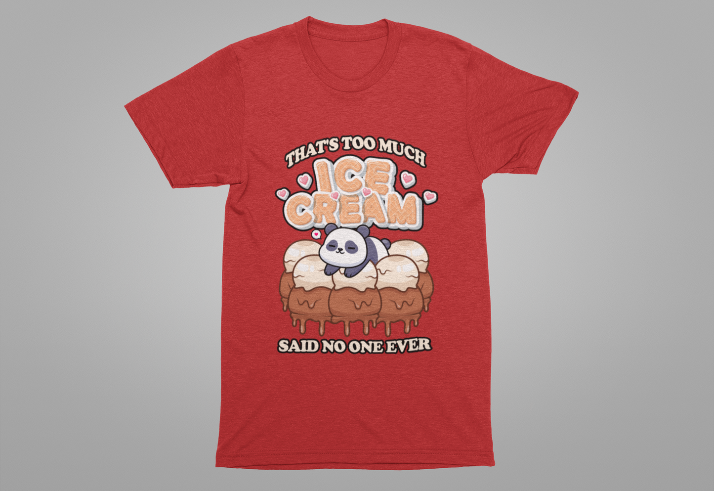 That’s Too Much Ice Cream Said No One Ever T-Shirt – Cute Baby Panda and Ice Cream Scoops Graphic Tee
