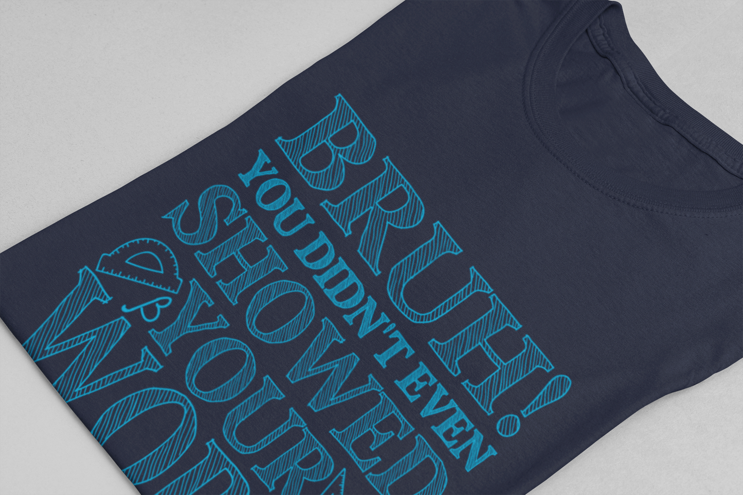 Funny Math Grading T-Shirt – Bruh! You Didn’t Show Your Work