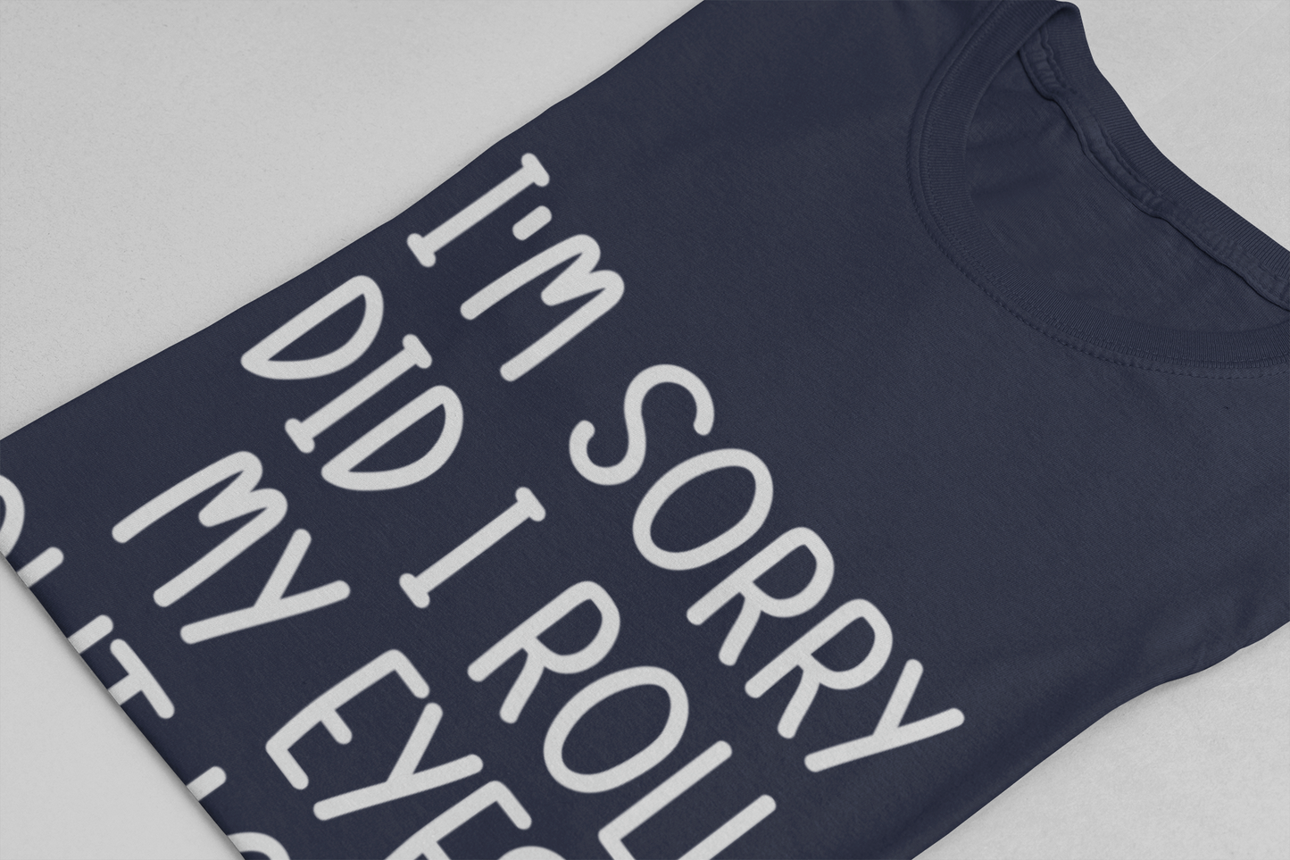 Sorry Did I Roll My Eyes Out Loud? T-Shirt – Funny Sarcastic Eye Roll Tee
