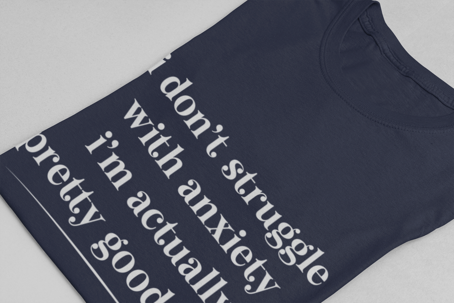 Funny Anxiety T-Shirt – “I Don’t Struggle with Anxiety, I’m Actually Pretty Good at It” Tee