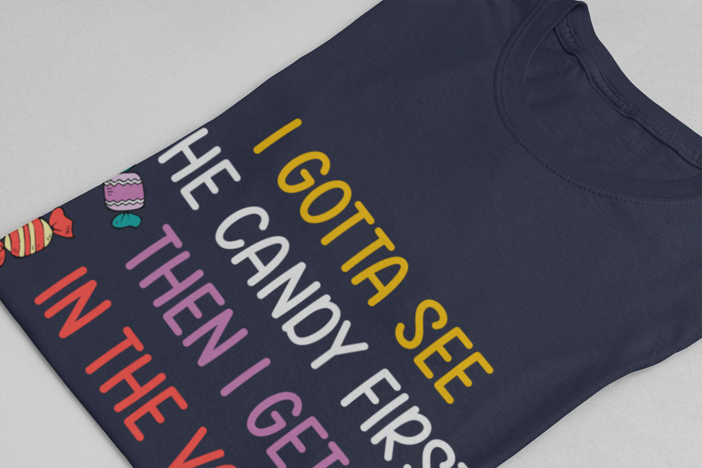 I Gotta See the Candy First T-Shirt – Funny Candy Quote Graphic Tee