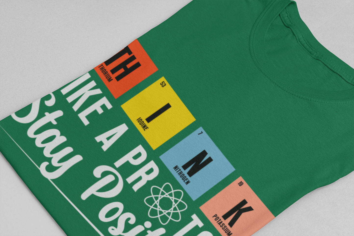 Think Like a Proton Stay Positive T-Shirt – Funny Science Chemistry Pun Tee