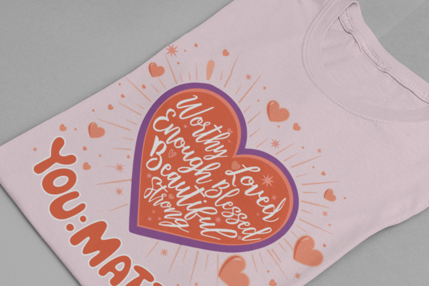 You are worthy, you are loved, you are needed, you are enough, YOU: MATTER Graphic Tee for Empowerment and Daily Encouragement