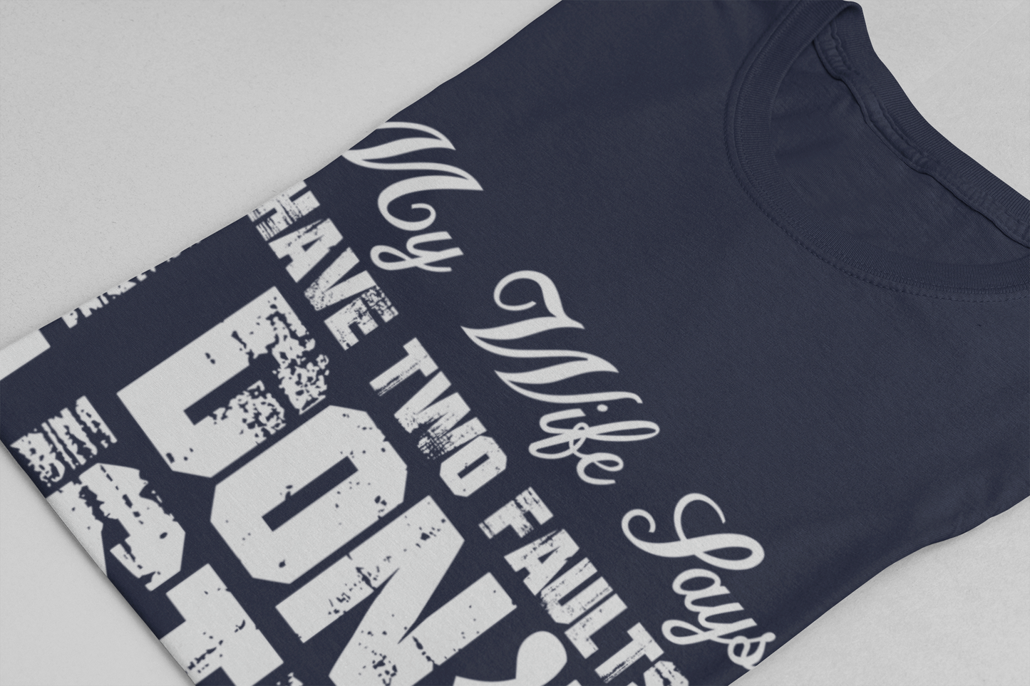 Funny Husband T-Shirt – My Wife Says I Have TWO Faults Shirt