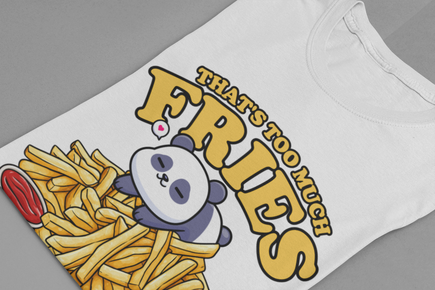 That’s Too Much Fries Said No One Ever T-Shirt – Cute Baby Panda and Fries Graphic Tee