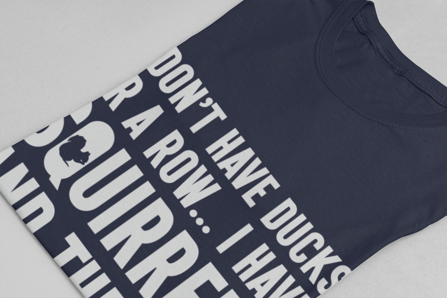 Squirrel Chaos T-Shirt – Funny “I Don’t Have Ducks or a Row” Wildlife Humor Tee