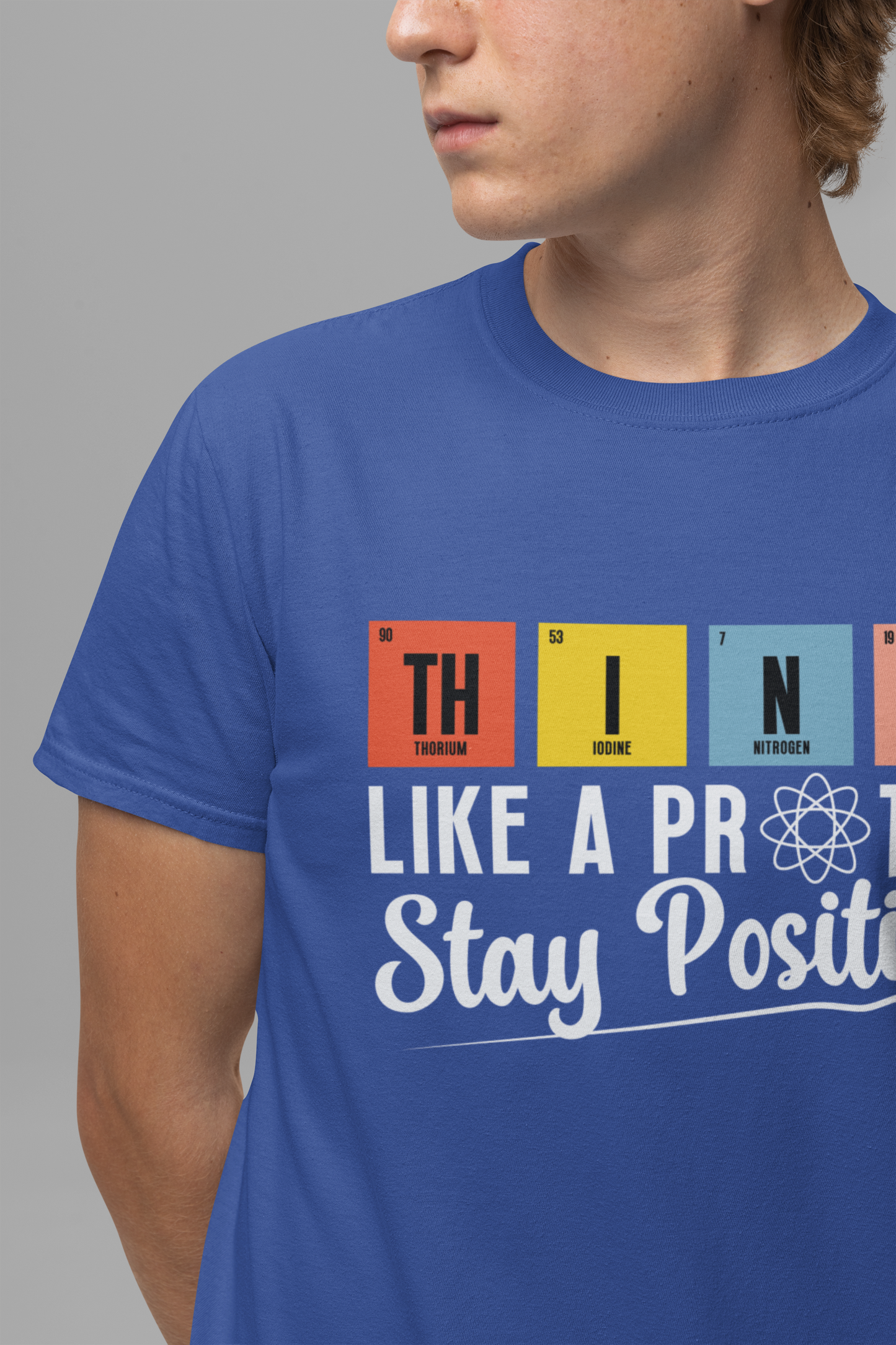 Think Like a Proton Stay Positive T-Shirt – Funny Science Chemistry Pun Tee