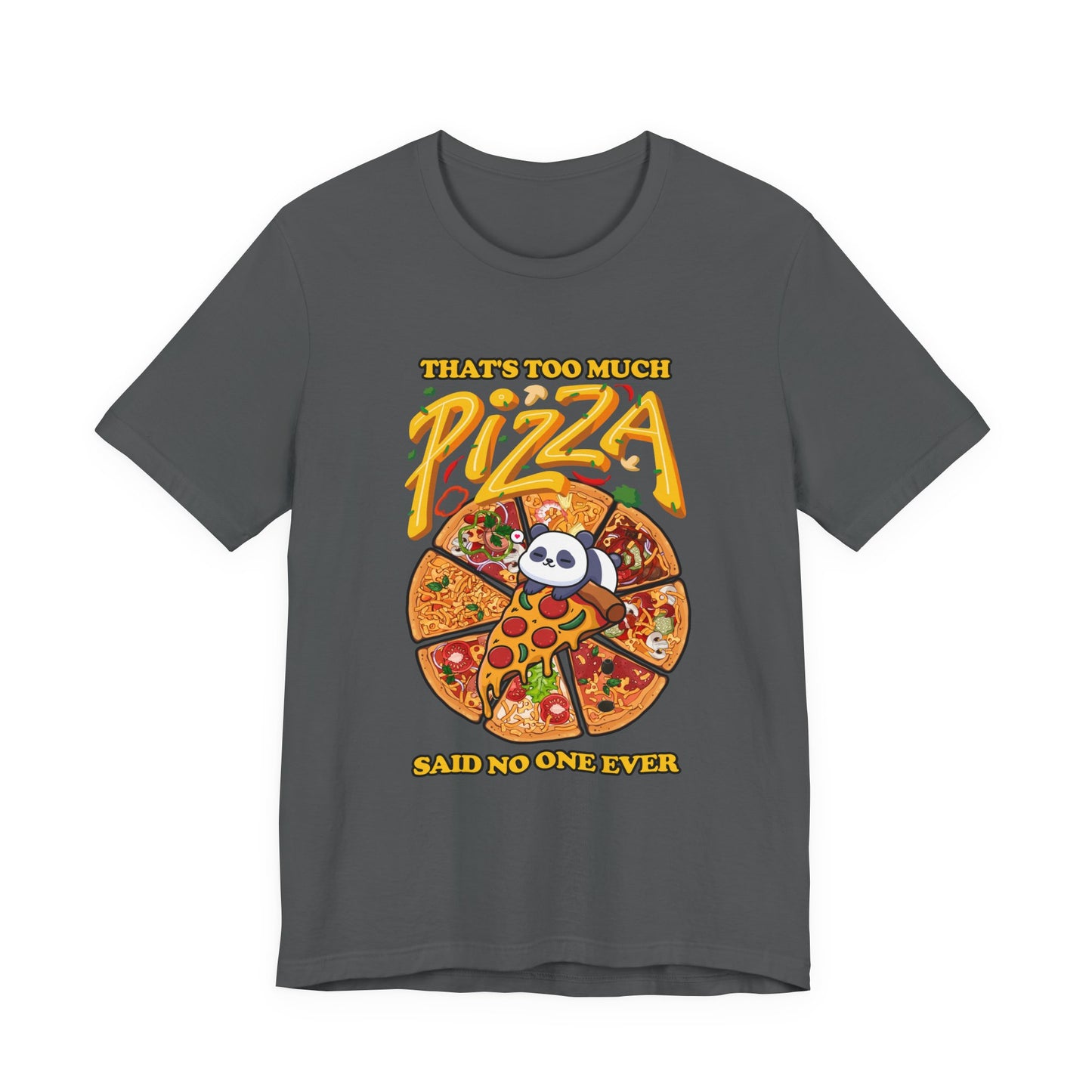 That’s Too Much Pizza Said No One Ever T-Shirt – Adorable Baby Panda and Pizza Slices Graphic Tee