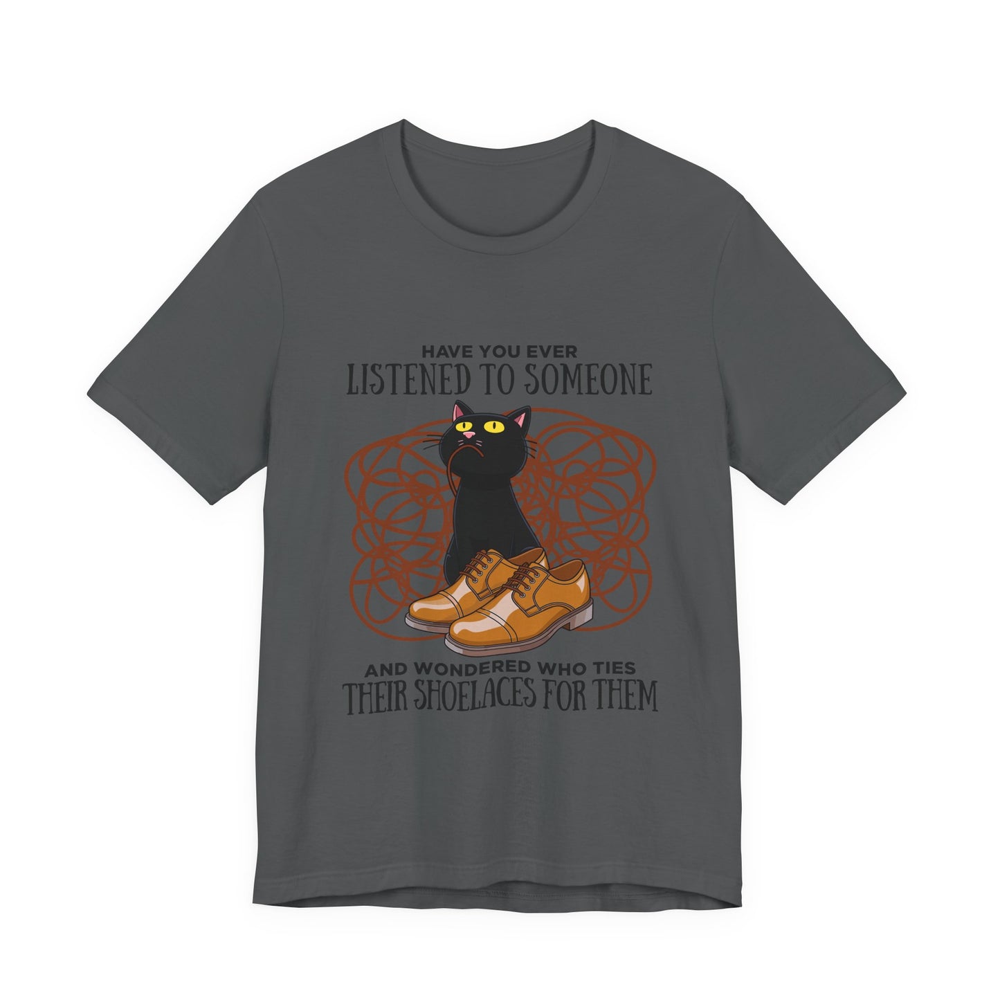 Have You Ever Listened to Someone Tshirt – Black Cat Surrounded by Shoelaces with Shoe Graphic