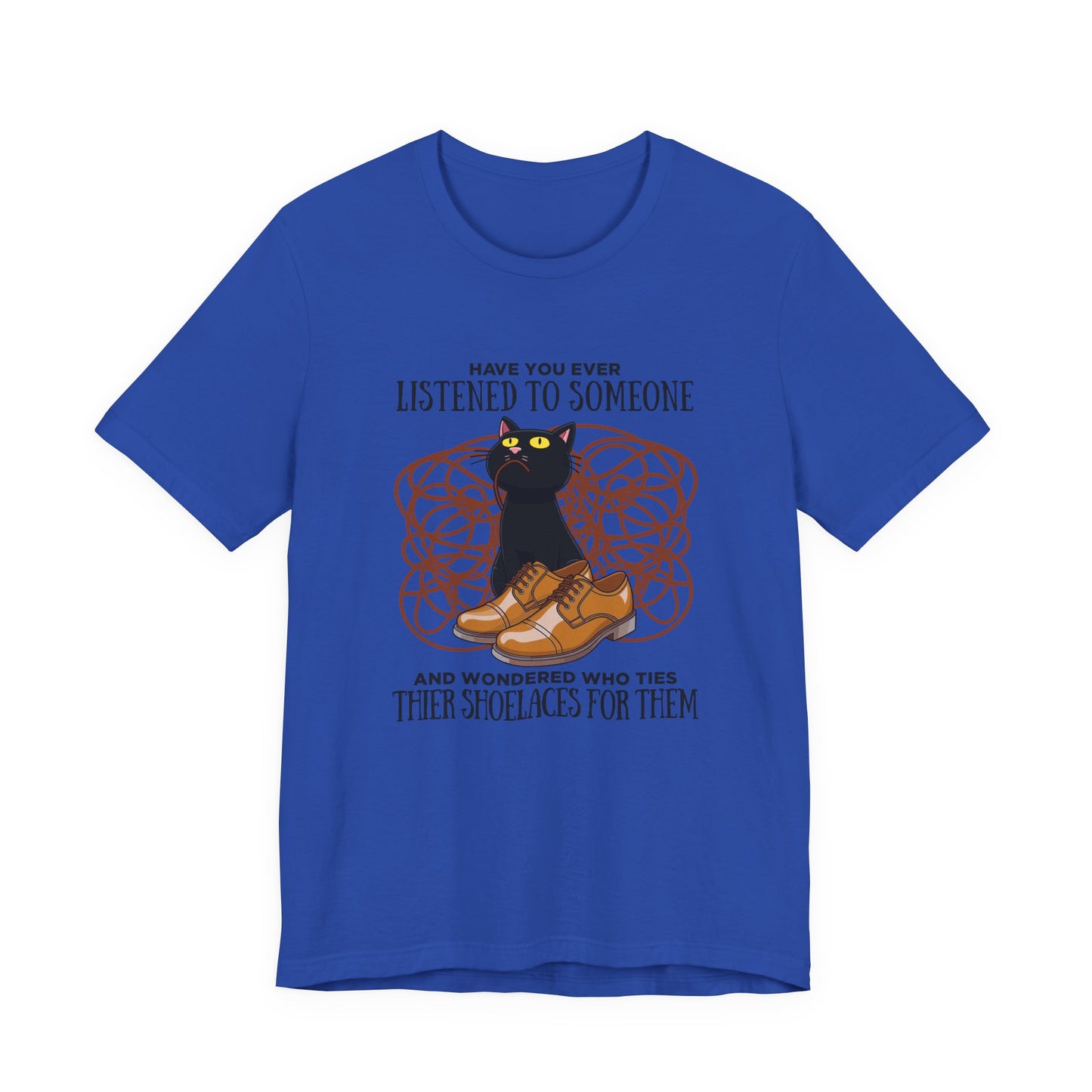 Have You Ever Listened to Someone Tshirt – Black Cat Surrounded by Shoelaces with Shoe Graphic