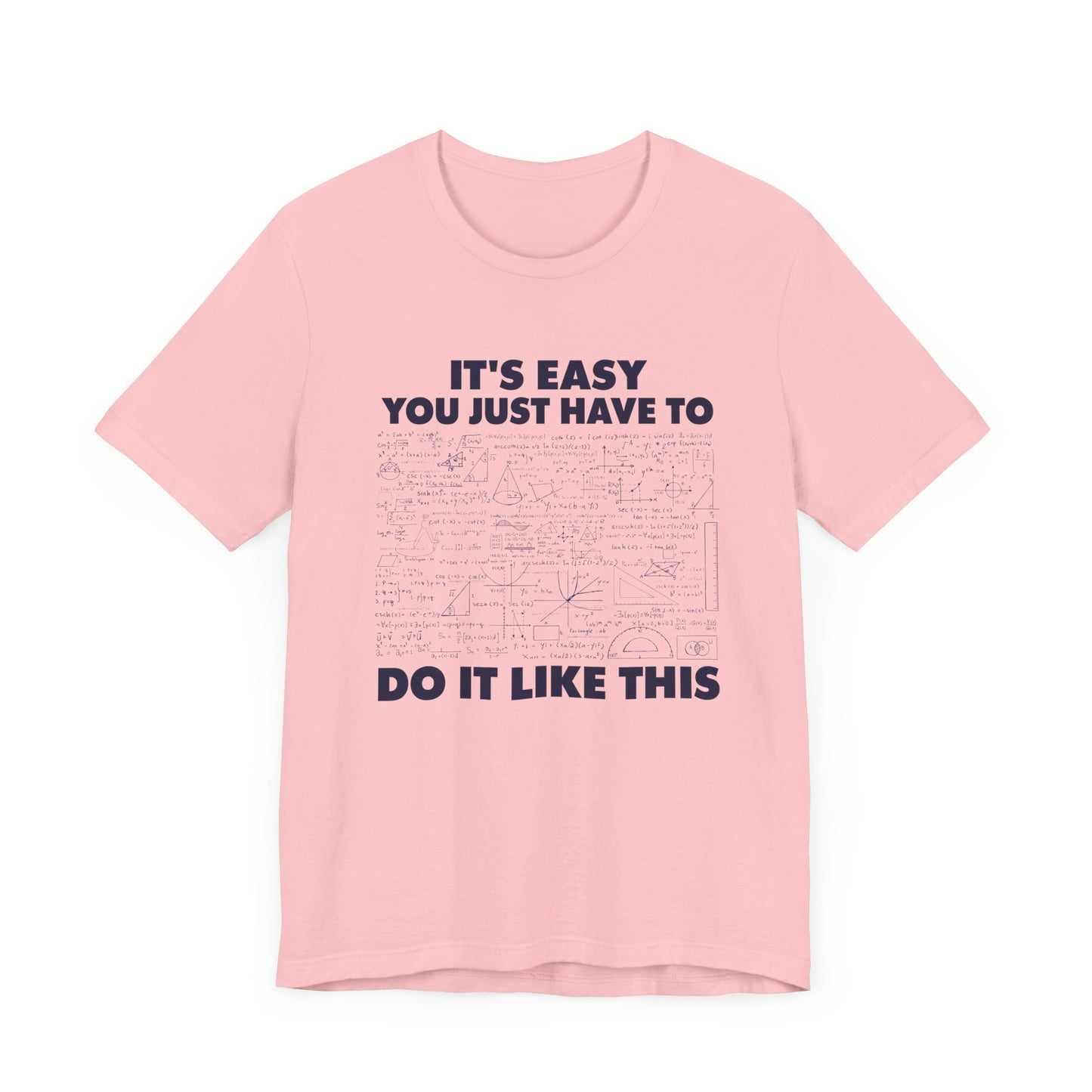 It’s Easy, You Just Have to Do It Like This T-Shirt – Funny Math Equation Graphic Tee